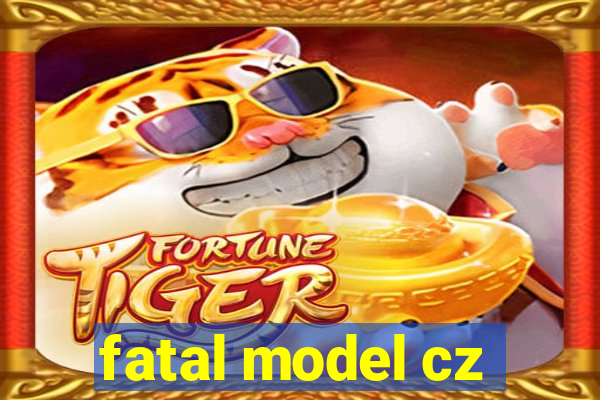 fatal model cz